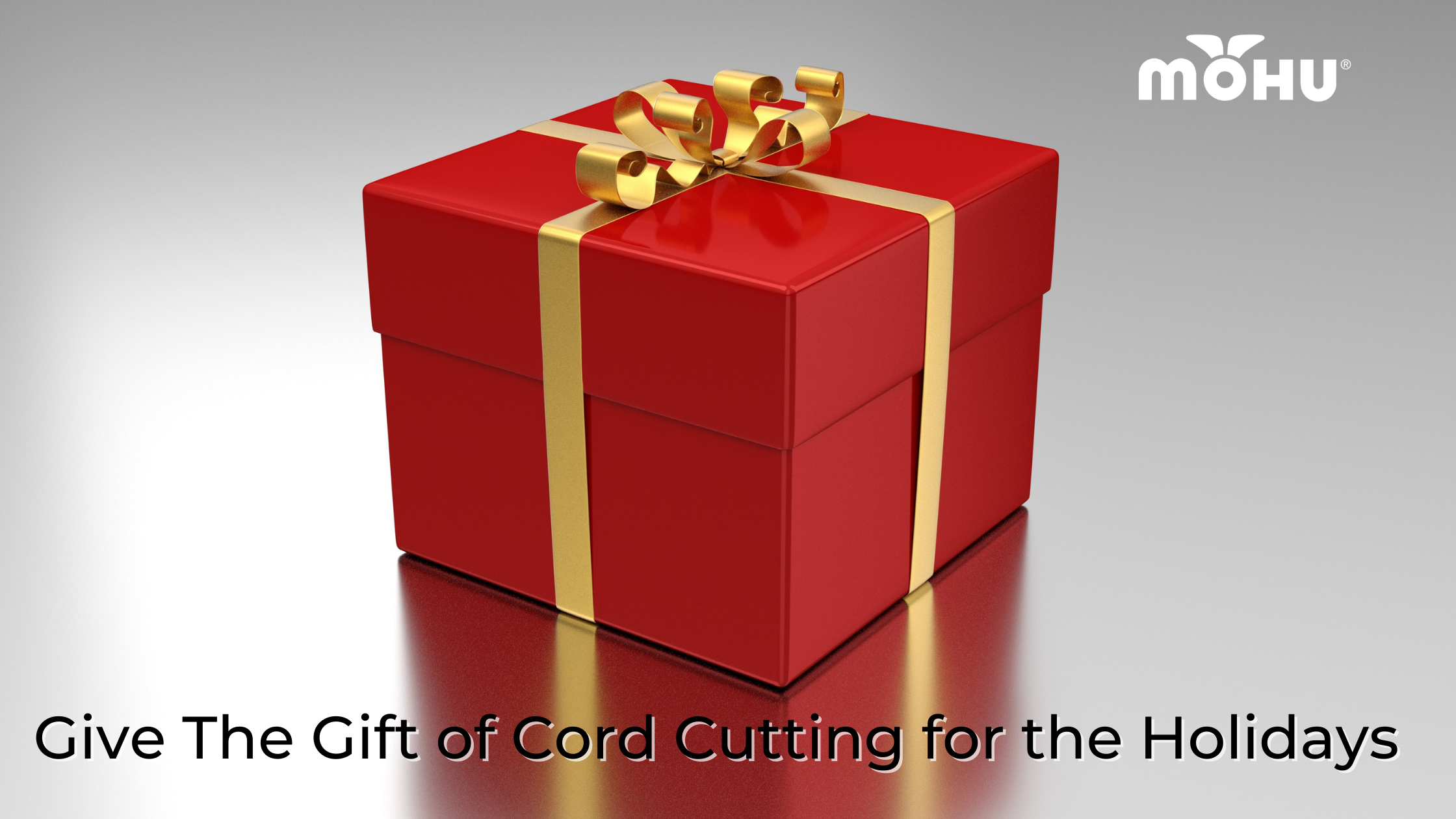 Image of a gift box on a table, Give The Gift of Cord Cutting for the Holidays, Mohu logo