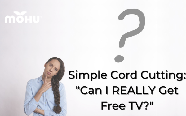 Woman with hand on chin and question mark, Simple Cord Cutting: "Can I REALLY Get Free TV?", Mohu