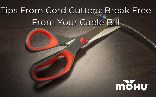 Tips From Cord Cutters Break Free From Your Cable Bill