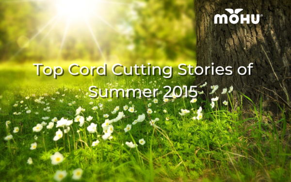 Grass and trees with summer sun coming through in the background, Top Cord Cutting Stories of Summer 2015